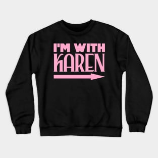 I'm with Karen Crewneck Sweatshirt